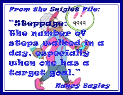 From the Sniglet File: "Steppage: The number of steps walked in a day, especially when one has a target goal." #Sniglet #Walking #NancyBagley